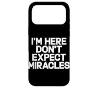 I'm Here Don't Expect Miracles Funny Saying Humor Quote Case for iPhone 17 Pro Max