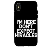 I'm Here Don't Expect Miracles Funny Saying Humor Quote Case for iPhone X/XS