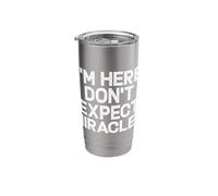 I'm Here Don't Expect Miracles Funny Saying Humor Quote Stainless Steel Insulated Tumbler