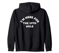I'm here for the 19th hole. Zip Hoodie