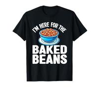 I'm Here For The Baked Beans Canned Baked Beans Food Eater T-Shirt