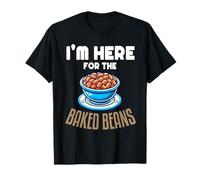 I'm Here For The Baked Beans Canned Baked Beans Food Eater T-Shirt