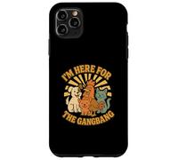 I'm Here for the Gangbang Outrageous Funny Vulgar Raunchy Case for iPhone 11 Pro Max