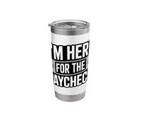 I'm Here for The Paycheck Funny Work Quote Stainless Steel Insulated Tumbler