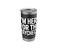 I'm Here for The Paycheck Funny Work Quote Stainless Steel Insulated Tumbler
