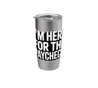 I'm Here for The Paycheck Funny Work Quote Stainless Steel Insulated Tumbler