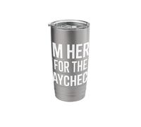 I'm Here for The Paycheck Funny Work Quote Stainless Steel Insulated Tumbler