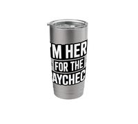I'm Here for The Paycheck Funny Work Quote Stainless Steel Insulated Tumbler