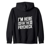 I'm Here For The Paycheck Funny Work Quote Zip Hoodie