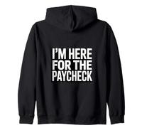 I'm Here For The Paycheck Funny Work Quote Zip Hoodie