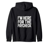 I'm Here For The Paycheck Funny Work Quote Zip Hoodie