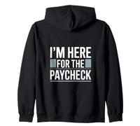 I'm Here For The Paycheck Funny Work Quote Zip Hoodie