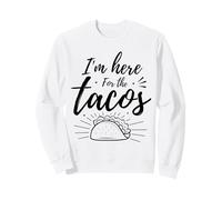 I'm Here For The Tacos Sweatshirt