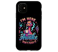 I'm Here I'm Awake Don't Push It Case for iPhone 11