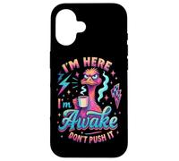 I'm Here I'm Awake Don't Push It Case for iPhone 16