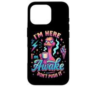 I'm Here I'm Awake Don't Push It Case for iPhone 16 Pro