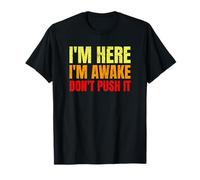 I'm Here I'm Awake Don't Push It Funny And Sarcastic T-Shirt