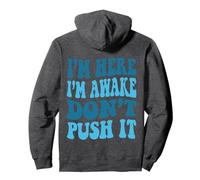 I'm Here I'm Awake Don't Push It, Funny Quote Cool Pullover Hoodie