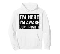 I'm Here I'm Awake Don't Push It Funny Sarcastic Design Pullover Hoodie