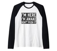I'm Here I'm Awake Don't Push It Funny Sarcastic Design Raglan Baseball Tee