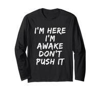 I'm Here I'm Awake Don't Push It Mens Funny Sarcastic Saying Long Sleeve T-Shirt
