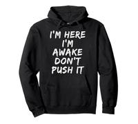 I'm Here I'm Awake Don't Push It Mens Funny Sarcastic Saying Pullover Hoodie