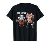 I'm Here I'm Awake Don't Push It Sarcastic Cat Funny Cat T-Shirt