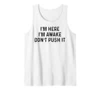 I'm Here I'm Awake Don't Push It Tank Top
