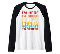 I'm here I'm Queer My Joint Pain is Moderate to Severe Raglan Baseball Tee