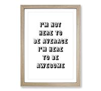 I'M Here To Be Awesome Typography Framed Print | A2 Oak Framed Wall Art | Ready to Hang | Modern Positive Affirmations Picture | Living Room Bedroom Lounge Office