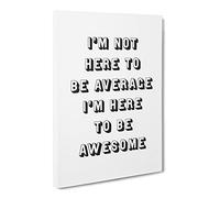 I'M Here To Be Awesome Typography Quote Canvas Print | Gallery Wrapped 30mm Frame Wall Art | 24x16 inches | Ready to Hang | Modern Typography Picture | Living Room Bedroom Lounge Office