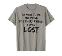 I'm Here To Be The Voice For Every Friend I Ever Lost T-Shirt