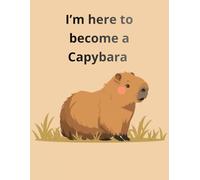I'm here to become a Capybara: Yes, I'll be a capybara.