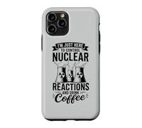 I'm Here To Control Nuclear Reactions And Drink Coffee Case for iPhone 11 Pro