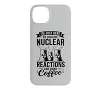 I'm Here To Control Nuclear Reactions And Drink Coffee Case for iPhone 14 Plus