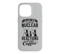I'm Here To Control Nuclear Reactions And Drink Coffee Case for iPhone 14 Pro Max