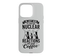 I'm Here To Control Nuclear Reactions And Drink Coffee Case for iPhone 15 Pro Max