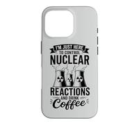 I'm Here To Control Nuclear Reactions And Drink Coffee Case for iPhone 16 Pro