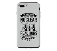 I'm Here To Control Nuclear Reactions And Drink Coffee Case for iPhone 7 Plus/8 Plus