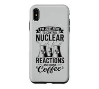 I'm Here To Control Nuclear Reactions And Drink Coffee Case for iPhone XS Max