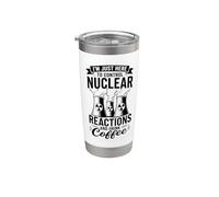 I'm Here to Control Nuclear Reactions and Drink Coffee Stainless Steel Insulated Tumbler
