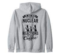 I'm Here To Control Nuclear Reactions And Drink Coffee Zip Hoodie