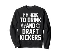 I'm Here to Drink and Draft Kickers Funny Fantasy Football Sweatshirt