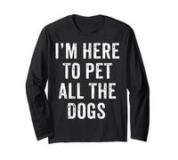I'm Here To Pet All The Dogs, Men & Women Animal Owners Gift Long Sleeve T-Shirt