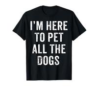 I'm Here To Pet All The Dogs, Men & Women Animal Owners Gift T-Shirt