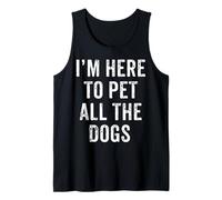 I'm Here To Pet All The Dogs, Men & Women Animal Owners Gift Tank Top