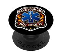I'm Here To Save Your Ass Not Kiss It Funny Paramedic Joke PopSockets Adhesive PopGrip
