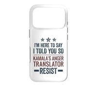 I'm Here To Say I Told You So - Kamala's Anger Translator Case for iPhone 17 Pro