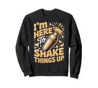 I'm Here To Shake Things Up Bartender Bartenders Sweatshirt