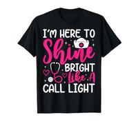 I'm Here to Shine Bright Like A Call Light T-Shirt
